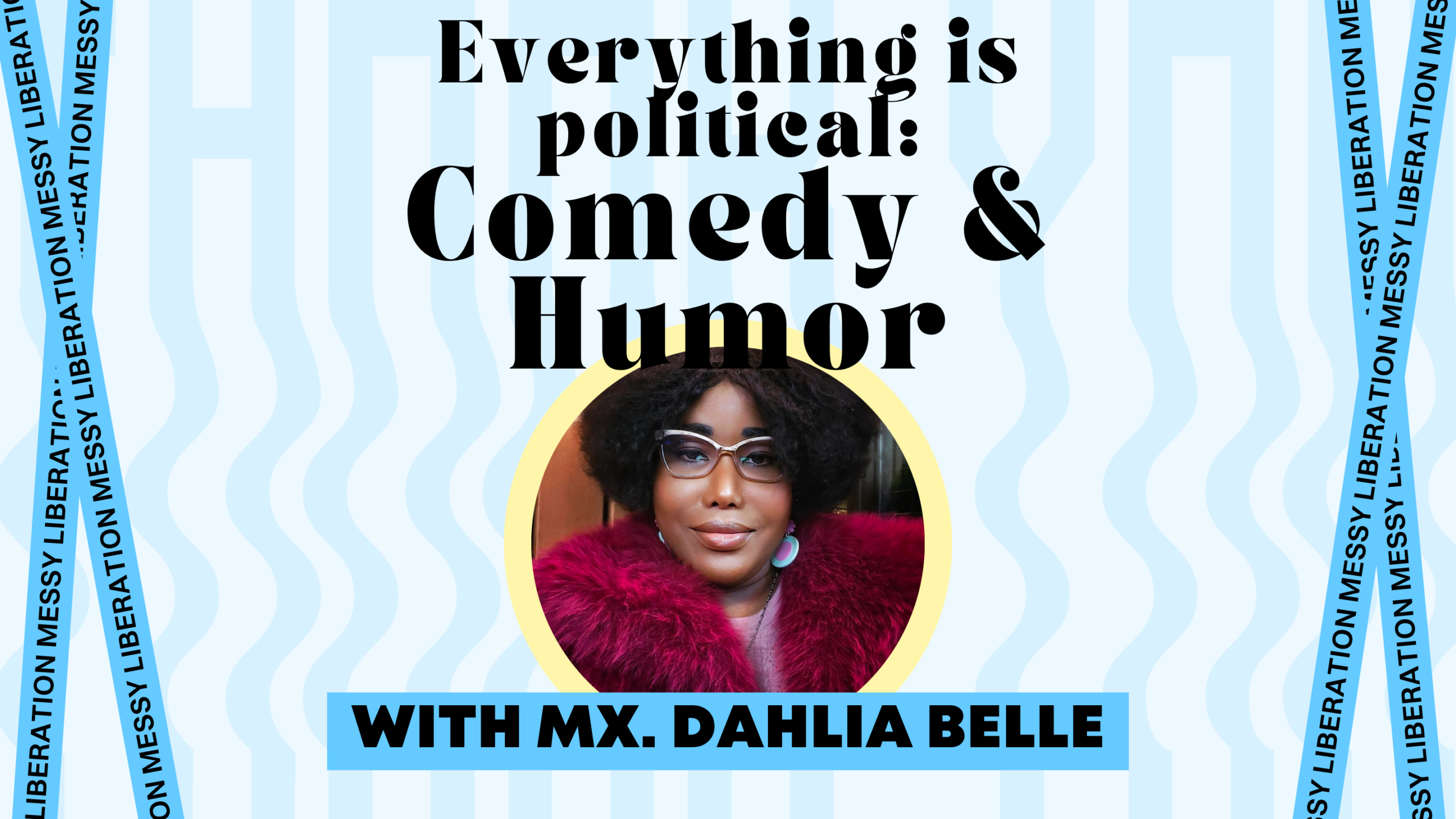 Comedian Mx. Dahlia Belle on the politics of stand-up comedy, Messy Liberation's Everything Is Political series